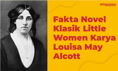 Fakta Novel Klasik Little Women Karya Louisa May Alcott