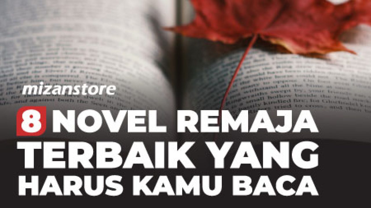 8 Novel Remaja Terbaik Yang Harus Kamu Baca Mizanstore Blog
