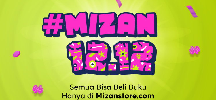 Sambut Akhir Tahun: Hujan Diskon Buku Hingga 90% Hanya di #MIZAN12:12 Sambut Akhir Tahun: Hujan Diskon Buku Hingga 90% Hanya di #MIZAN12:12