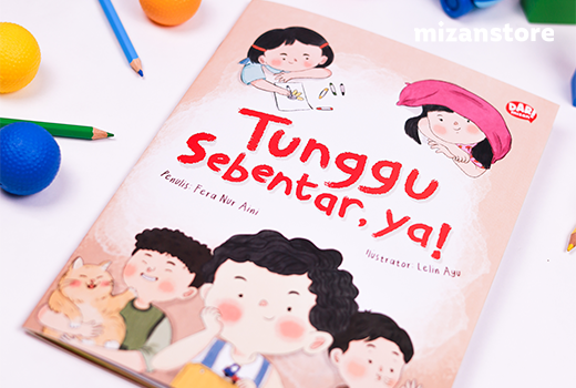 Tunggu Sebentar, Ya! Ajarkan Anak Menunggu dengan Cara Seru! Tunggu Sebentar, Ya! Ajarkan Anak Menunggu dengan Cara Seru!