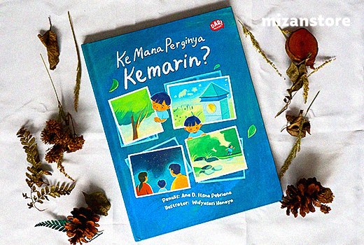 Ke Mana Perginya Kemarin?: Kenalkan Konsep Waktu dengan Cara yang Mudah untuk Anak